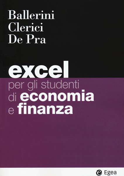 Excel per gli studenti di economia e finanza. Con Contenuto digitale per download e accesso online - Massimo Ballerini,Alberto Clerici,Maurizio De Pra - copertina