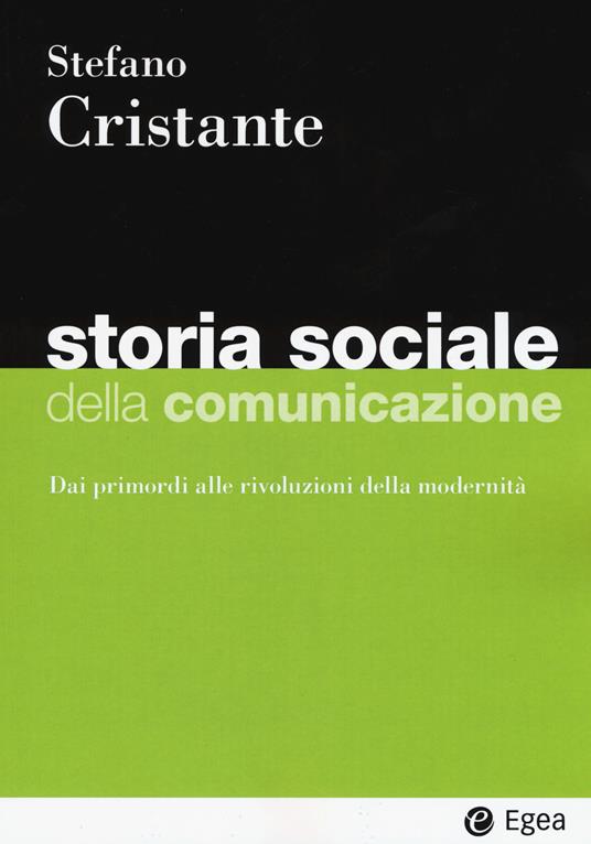 Storia sociale della comunicazione. Dai primordi alle rivoluzioni della modernità - Stefano Cristante - copertina