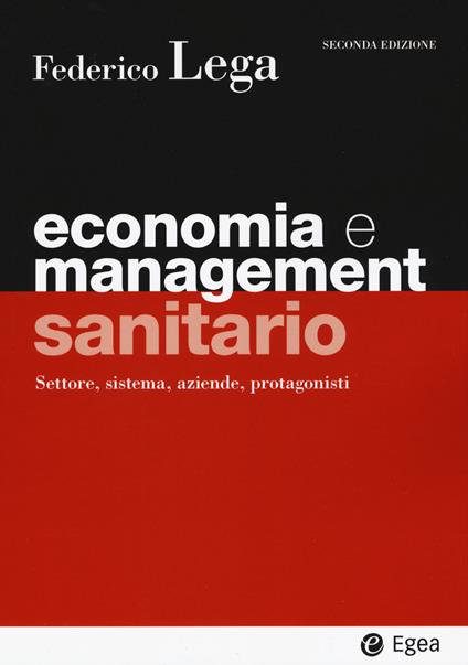 Economia e management sanitario. Settore, sistema, aziende, protagonisti - Federico Lega - copertina