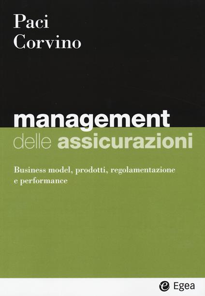 Management delle assicurazioni. Business model, prodotti, regolamentazione e performance - Sergio Paci,Giuseppe Leo Corvino - copertina