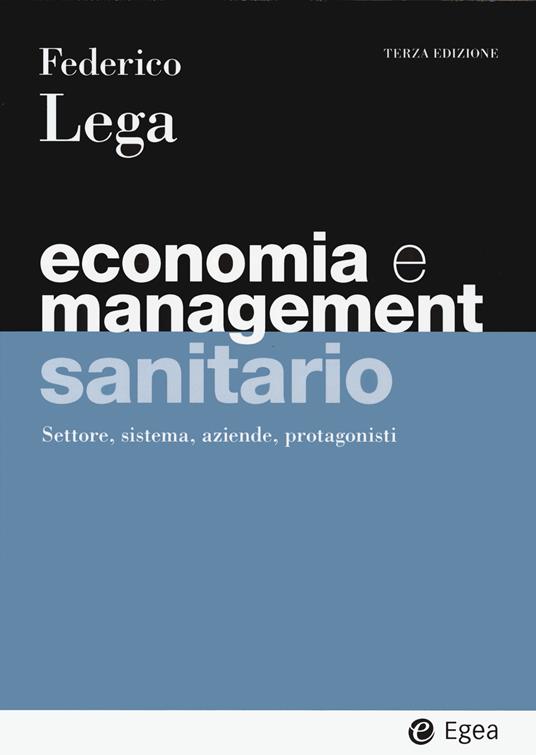 Economia e management sanitario. Settore, sistema, aziende, protagonisti - Federico Lega - copertina