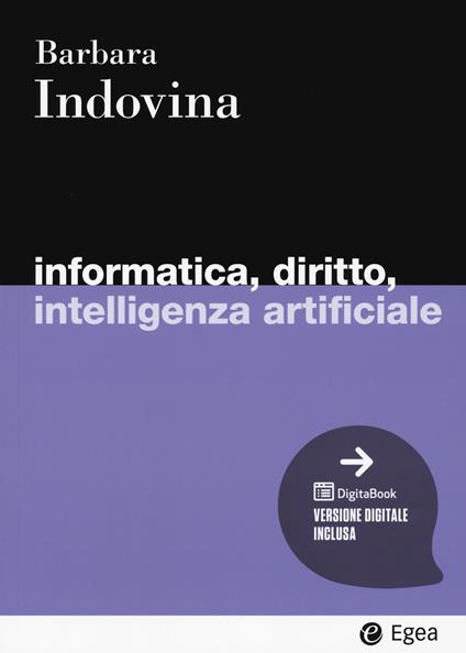 Informatica, diritto, intelligenza artificiale. Con digitaBook - Barbara Indovina - copertina