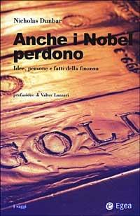 Anche i Nobel perdono. Idee, persone e fatti della finanza - Nicholas Dunbar - copertina
