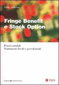 Fringe benefit e stock option. Prassi contabile. Trattamento fiscale e previdenziale - Giulio Andreani - copertina