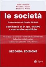 Le società. Commento al D.Lgs. 6/2003 e successive modifiche. «Vecchia» e «nuova» normativa a confronto. Relazione ministeriale. Commento articolo per articolo