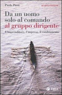 Da un uomo solo al comando al gruppo dirigente. L'imprenditore, l'impresa, il cambiamento - Paolo Preti - copertina