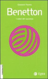 Benetton. I colori del successo - Giovanni Favero - copertina