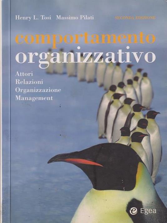Comportamento organizzativo. Attori, relazioni, organizzazione, management - Henry L. Tosi,Massimo Pilati - 2