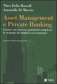 Asset management e private banking. Gestire con successo patrimoni complessi: le strategie dei migliori asset manager - Theo Delia-Russell,Antonello Di Mascio - copertina