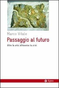 Passaggio al futuro. Oltre la crisi attraverso la crisi - Marco Vitale - copertina