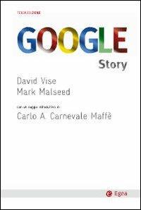 Google story. Dietro le quinte del successo dell'azienda che ha cambiato il nostro modo di comunicare, lavorare e vivere - David Vise,Mark Malseed - copertina