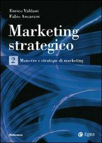 Marketing strategico. Vol. 2 - Enrico Valdani,Fabio Ancarani - copertina