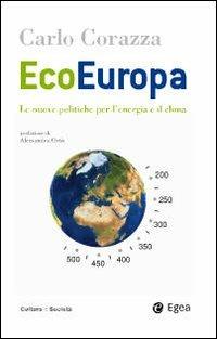 EcoEuropa. Le nuove politiche per l'energia e il clima - Carlo Corazza - copertina