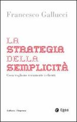 La strategia della semplicità. Cosa vogliono veramente i clienti
