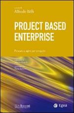 Project based enterprise. Pensare e agire per progetti
