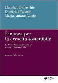 Finanza per la crescita sostenibile. Scelte di struttura finanziaria e politica dei dividendi - Maurizio Dallocchio,Dimitrios Tzivelis,Mario Antonio Vinzia - copertina