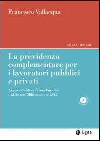 La previdenza complementare per i lavoratori pubblici e privati. Aggiornato alla riforma Fornero e al decreto Milleproroghe 2012 - Francesco Vallaqua - copertina