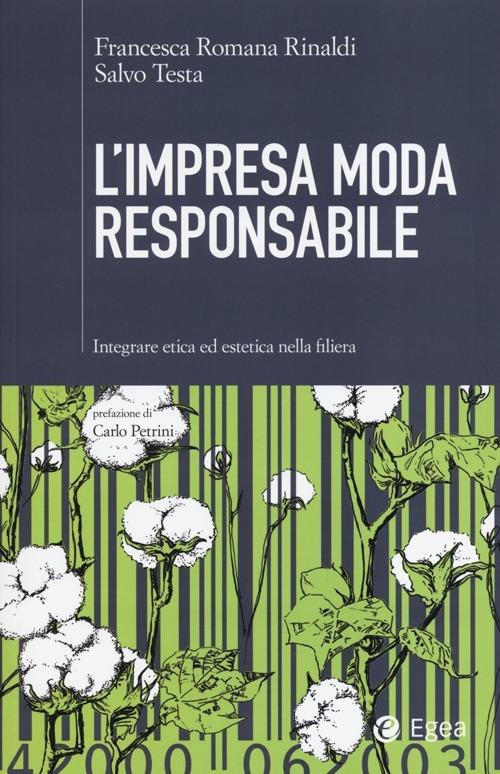 L' impresa moda responsabile. Integrare etica ed estetica nella filiera - Francesca Romana Rinaldi,Salvo Testa - copertina