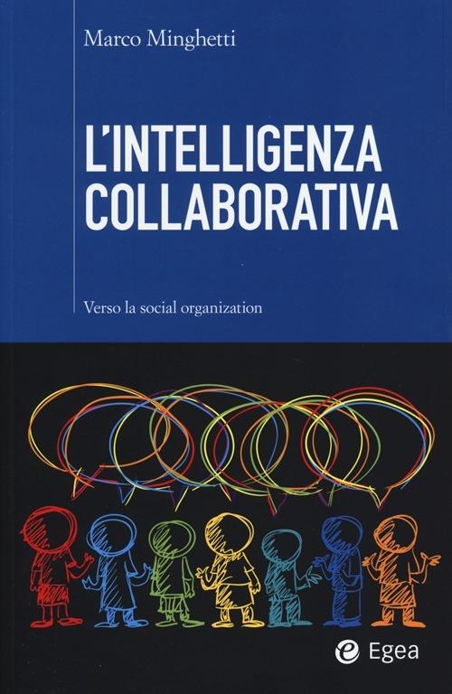 L' intelligenza collaborativa. Verso la social organization - Marco Minghetti - copertina