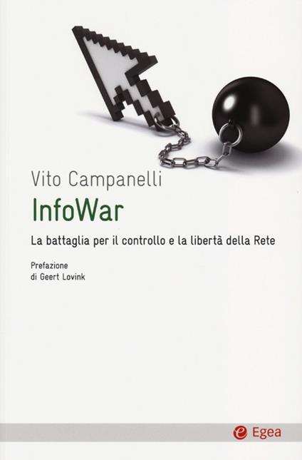 Infowar. La battaglia per il controllo e la libertà della rete - Vito Campanelli - copertina