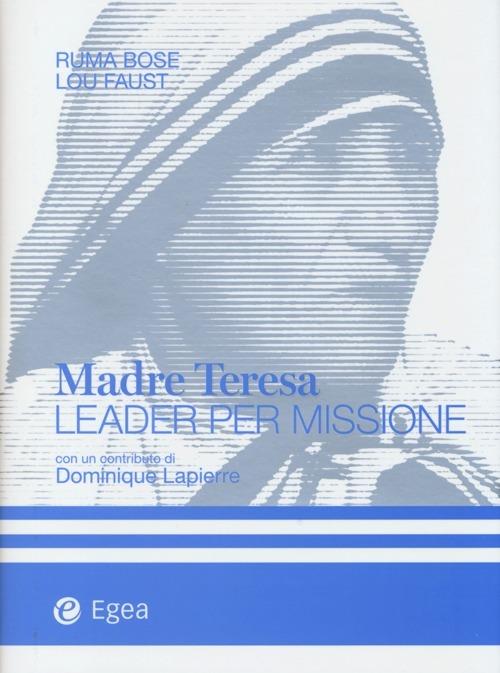 Madre Teresa leader per missione - Ruma Bose,Lou Faust - copertina