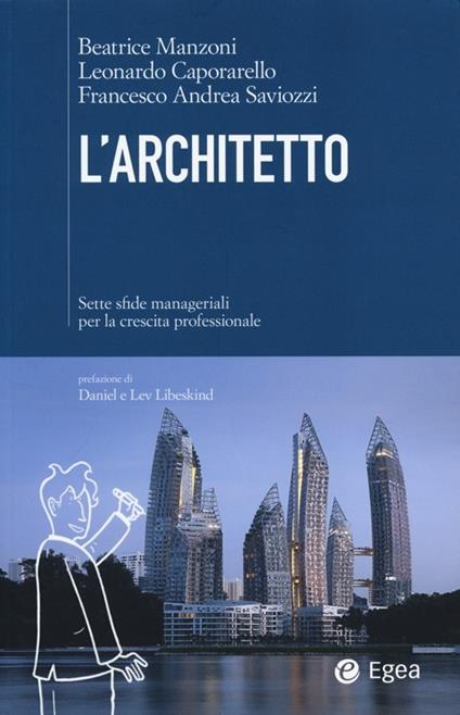 L' architetto. Sette sfide manageriali per la crescita professionale - Beatrice Manzoni,Leonardo Caporarello,Francesco Andrea Saviozzi - copertina