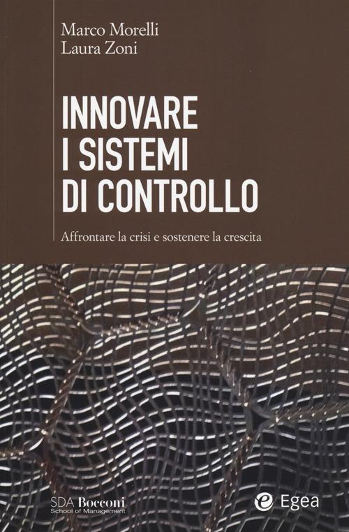 Innovare i sistemi di controllo. Affrontare la crisi e sostenere la crescita - Laura Zoni,Marco Morelli - copertina