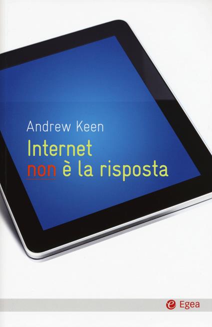 Internet non è la risposta - Andrew Keen - copertina