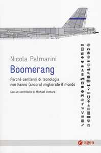 Boomerang. Perché cent'anni di tecnologia non hanno (ancora) migliorato il mondo
