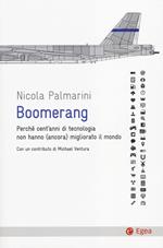 Boomerang. Perché cent'anni di tecnologia non hanno (ancora) migliorato il mondo