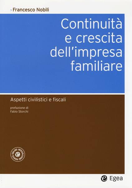 Continuità e crescita dell'impresa familiare. Aspetti civilistici e fiscali. Con aggiornamento online - Francesco Nobili - copertina