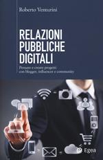 Relazioni pubbliche digitali. Pensare e creare progetti con blogger, influencer e community