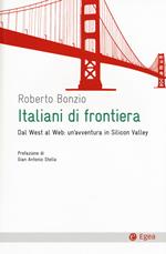 Italiani di frontiera. Dal West al Web: un'avventura in Silicon Valley