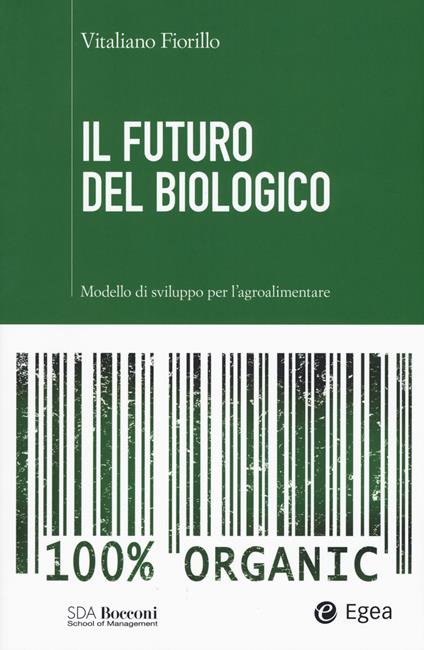 Il futuro del biologico. Modello di sviluppo per l'agroalimentare - Vitaliano Fiorillo - copertina