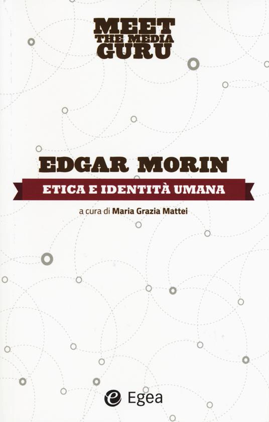 Etica e indentità umana. Meet the media guru - Edgar Morin - copertina