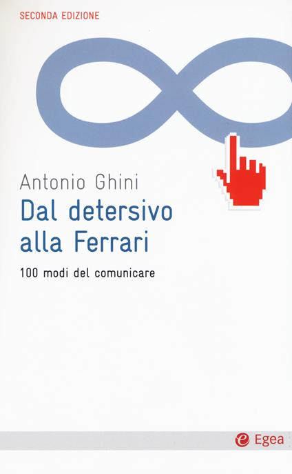 Dal detersivo alla Ferrari. 100 modi del comunicare - Antonio Ghini - copertina