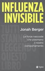 Influenza invisibile. Le forze nascoste che plasmano il nostro comportamento