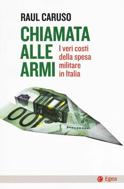 Chiamata alle armi. I veri costi della spesa militare in Italia - Raul Caruso - copertina