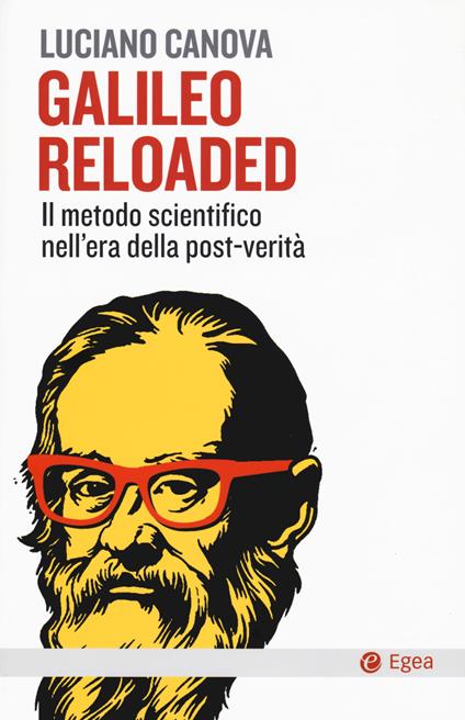 Galileo reloaded. Il metodo scientifico nell'era dellla post-verità - Luciano Canova - copertina