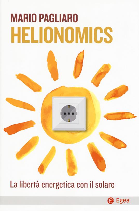 Helionomics. La libertà energetica con il solare  - Mario Pagliaro - copertina