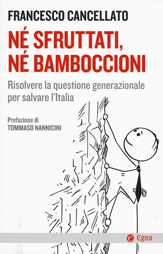 Né sfruttati né bamboccioni. Risolvere la questione generazionale per salvare l'Italia - Francesco Cancellato - copertina