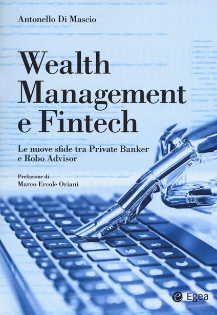 Wealth management e fintech. Le nuove sfide tra private banker e robo advisor - Antonello Di Mascio - copertina