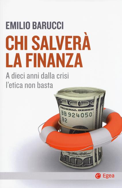 Chi salverà la finanza. A dieci anni dalla crisi l'etica non basta - Emilio Barucci - copertina