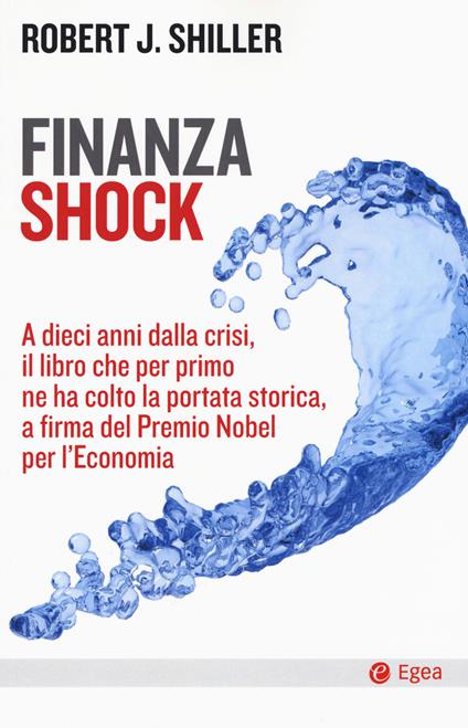 Finanza shock. A dieci anni dalla crisi, il libro che per primo ne ha colto la portata storica, a firma del Premio Nobel per l'Economia - Robert J. Shiller - copertina