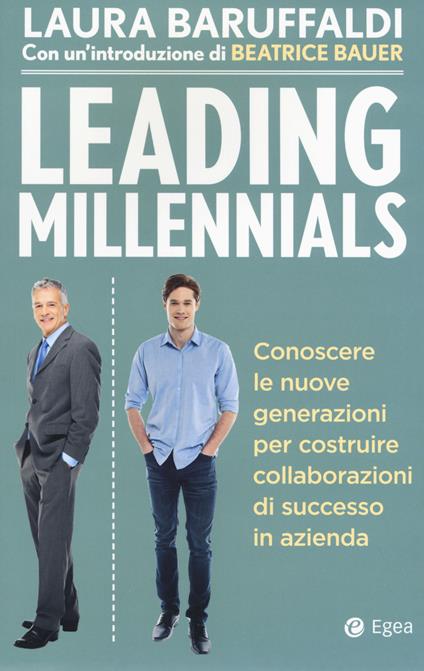 Leading millenials. Conoscere le nuove generazioni per costruire collaborazioni di successo in azienda - Laura Baruffaldi - copertina