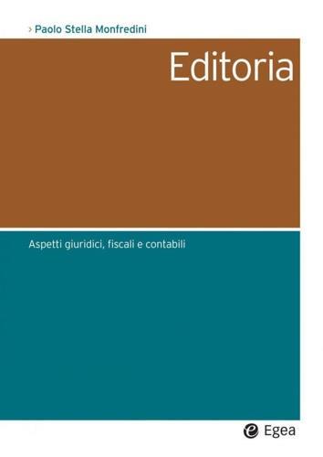 Editoria. Aspetti giuridici contabili e fiscali - Paolo Stella Monfredini - copertina