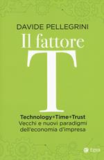 Il fattore T. Technology+time+trust. Vecchi e nuovi paradigmi dell'economia