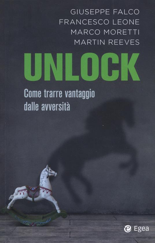 Unlock. Come trarre vantaggio dalle avversità - Giuseppe Falco,Francesco Leone,Marco Moretti - copertina