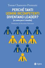 Perché tanti uomini incompetenti diventano leader? (e come porvi rimedio)