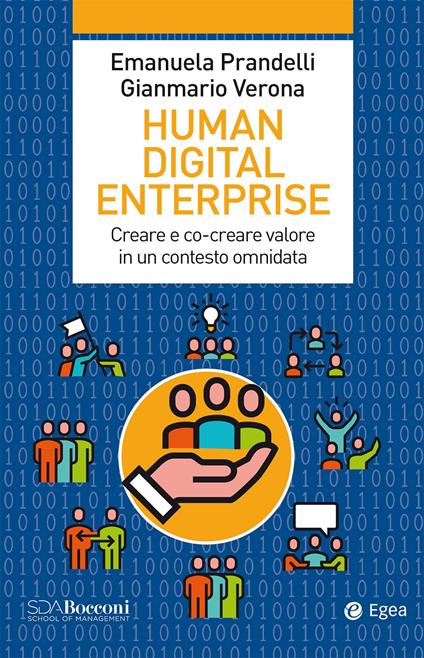 Human digital enterprise. Creare e co-creare valore in un contesto omni-data - Emanuela Prandelli,Gianmario Verona - copertina